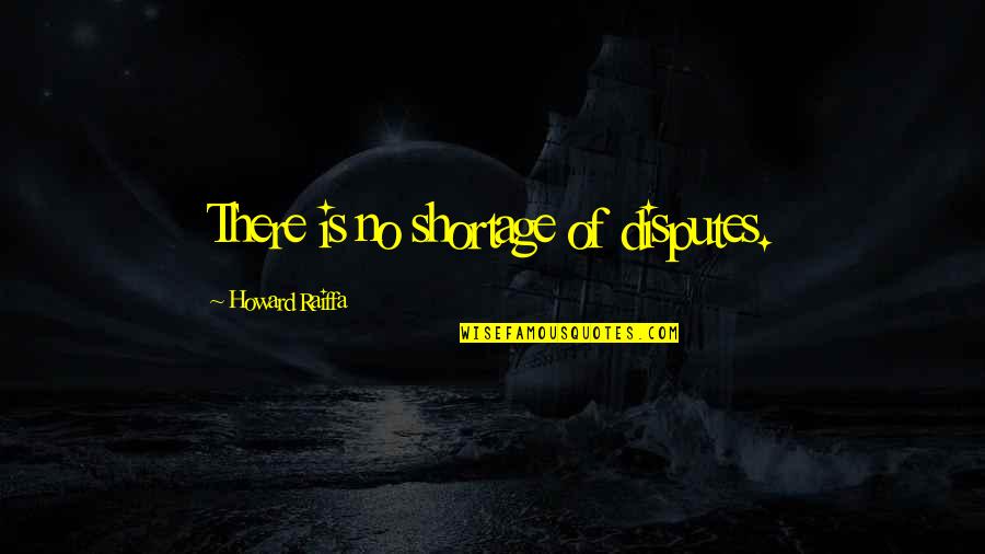 Advertisers On Rush Quotes By Howard Raiffa: There is no shortage of disputes.