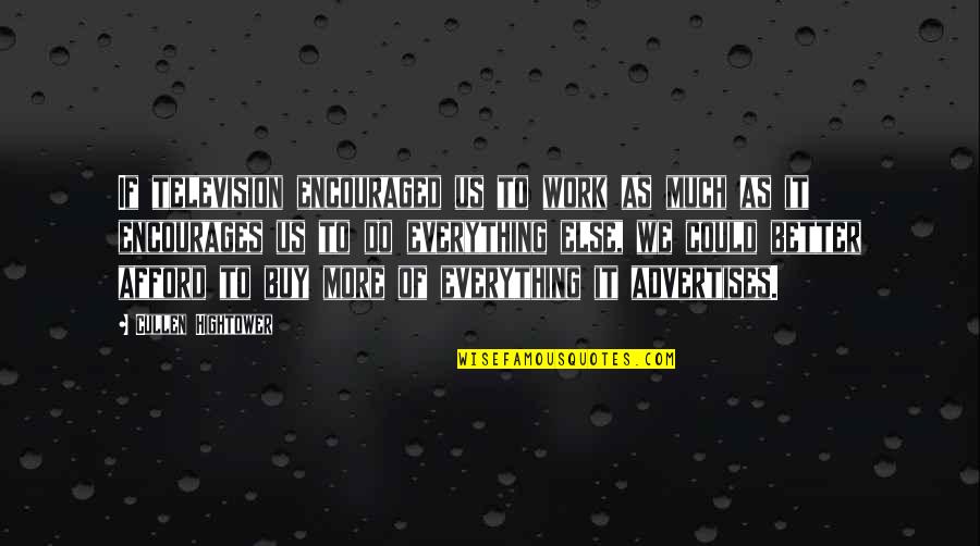 Advertises Quotes By Cullen Hightower: If television encouraged us to work as much