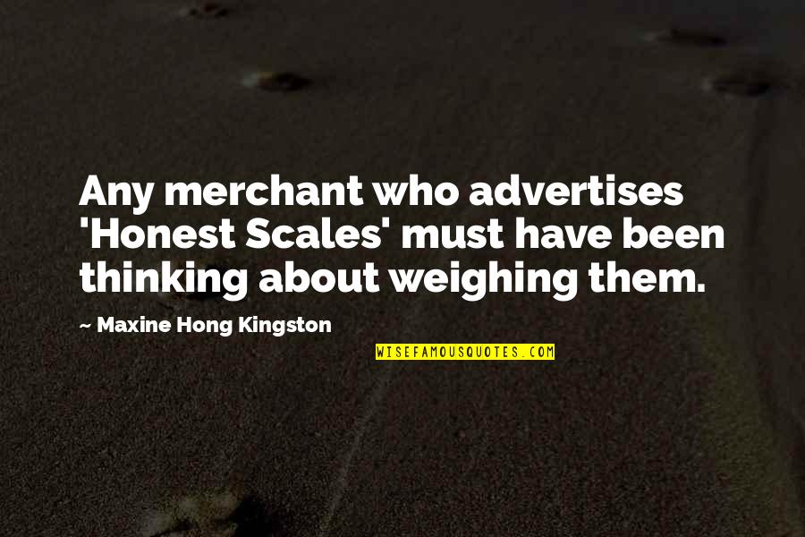 Advertises Quotes By Maxine Hong Kingston: Any merchant who advertises 'Honest Scales' must have