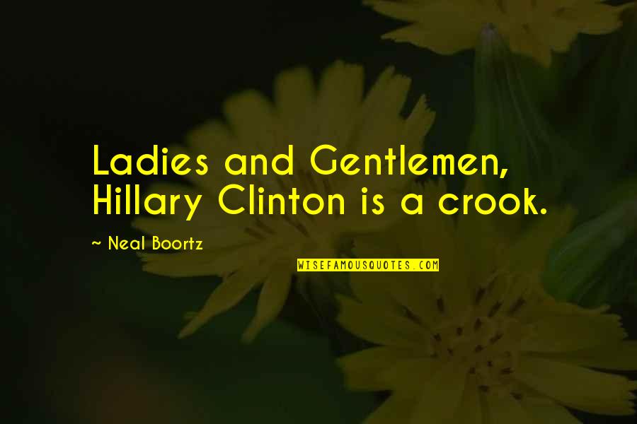 Advertises Quotes By Neal Boortz: Ladies and Gentlemen, Hillary Clinton is a crook.