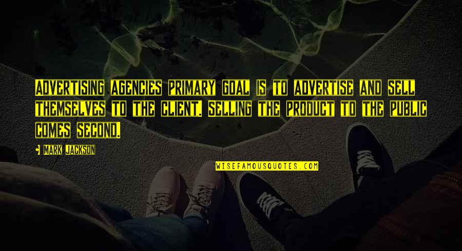 Advertising Agency Client Quotes By Mark Jackson: Advertising agencies primary goal is to advertise and Advertising Agency Client Quotes By Mark Jackson: Advertising agencies primary goal is to advertise and