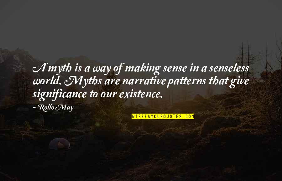 Advertising Agency Client Quotes By Rollo May: A myth is a way of making sense