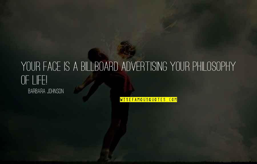 Advertising And Life Quotes By Barbara Johnson: Your face is a billboard advertising your philosophy