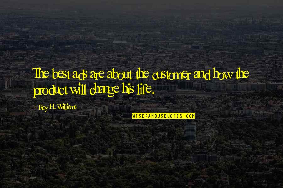 Advertising And Life Quotes By Roy H. Williams: The best ads are about the customer and