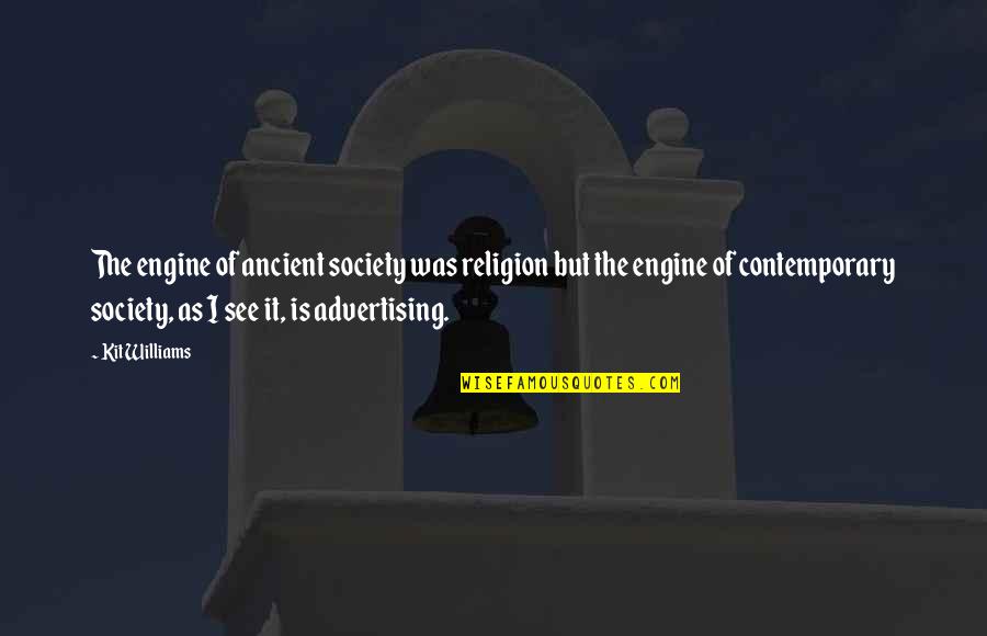 Advertising And Society Quotes By Kit Williams: The engine of ancient society was religion but