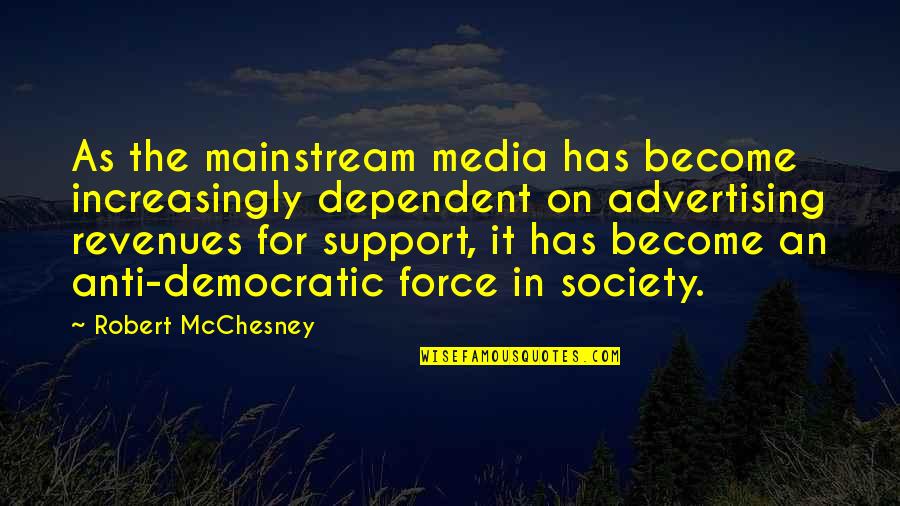 Advertising And Society Quotes By Robert McChesney: As the mainstream media has become increasingly dependent