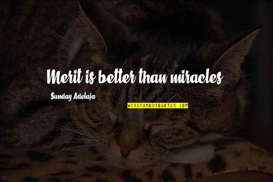 Advertising And Society Quotes By Sunday Adelaja: Merit is better than miracles.