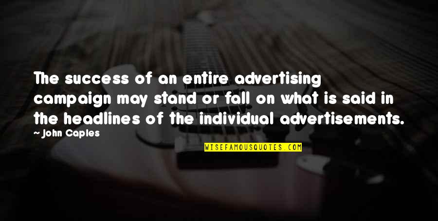 Advertising Campaigns Quotes By John Caples: The success of an entire advertising campaign may