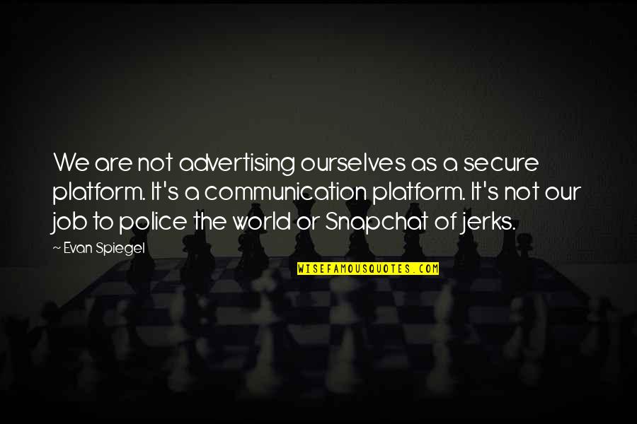 Advertising Communication Quotes By Evan Spiegel: We are not advertising ourselves as a secure