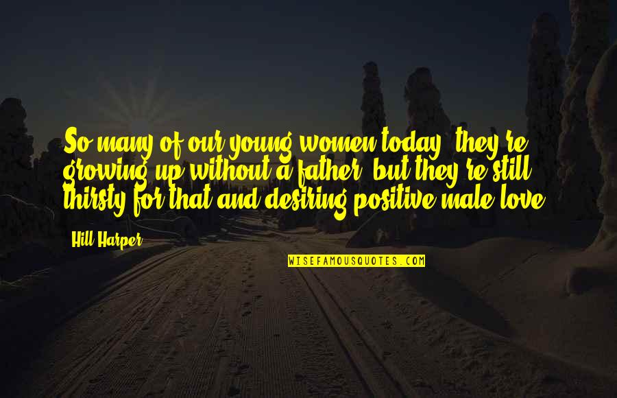 Advertising Communication Quotes By Hill Harper: So many of our young women today, they're