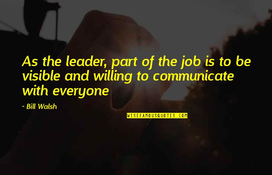 Advertising Demonstrating Change Quotes By Bill Walsh: As the leader, part of the job is