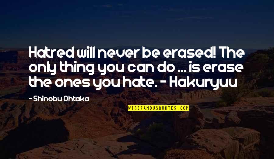 Advertising Experts Quotes By Shinobu Ohtaka: Hatred will never be erased! The only thing