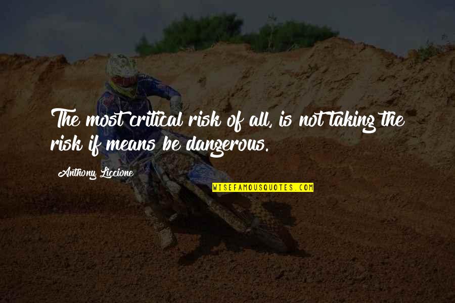 Advertising In A Recession Quotes By Anthony Liccione: The most critical risk of all, is not Advertising In A Recession Quotes By Anthony Liccione: The most critical risk of all, is not