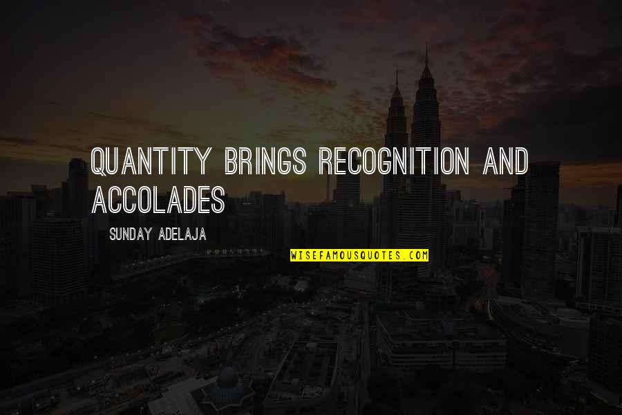 Advertising In A Recession Quotes By Sunday Adelaja: Quantity brings recognition and accolades Advertising In A Recession Quotes By Sunday Adelaja: Quantity brings recognition and accolades
