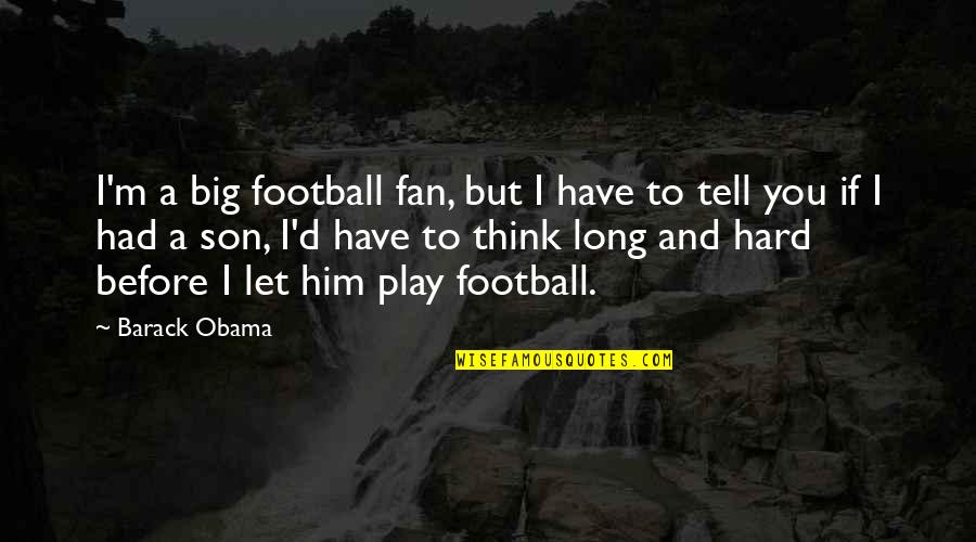 Advertising Manipulation Quotes By Barack Obama: I'm a big football fan, but I have