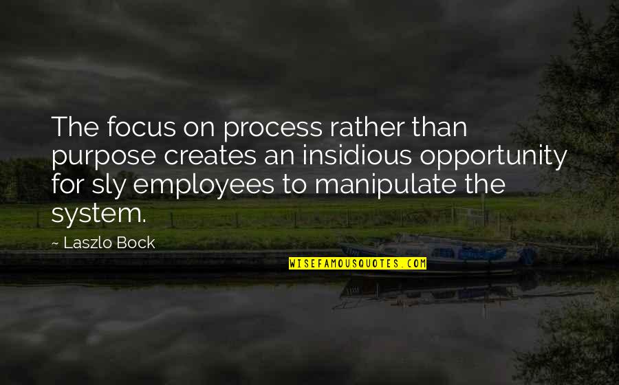 Advertising Manipulation Quotes By Laszlo Bock: The focus on process rather than purpose creates