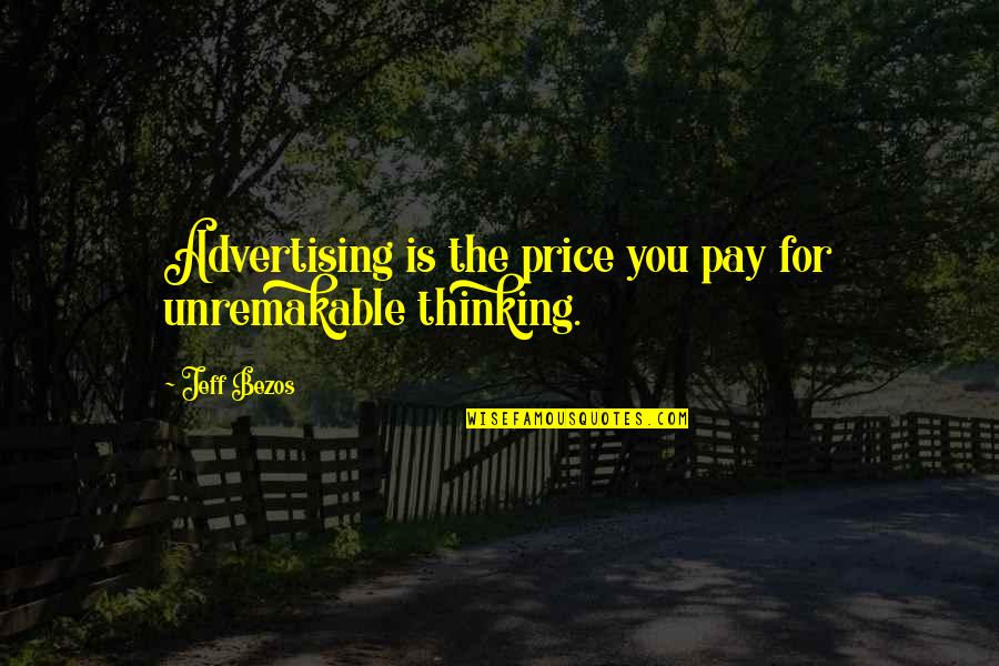 Advertising Media Quotes By Jeff Bezos: Advertising is the price you pay for unremakable