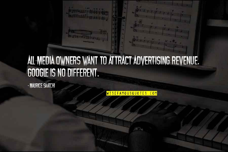 Advertising Media Quotes By Maurice Saatchi: All media owners want to attract advertising revenue.