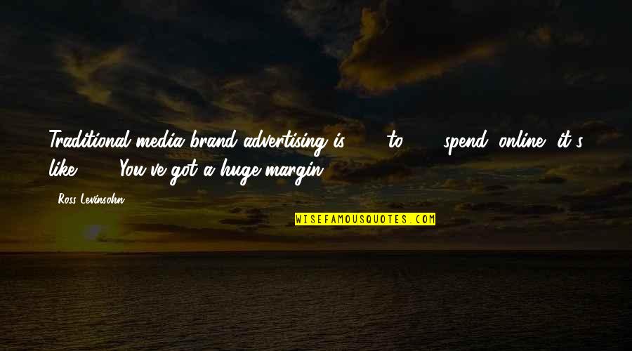 Advertising Media Quotes By Ross Levinsohn: Traditional media brand advertising is 65% to 70%