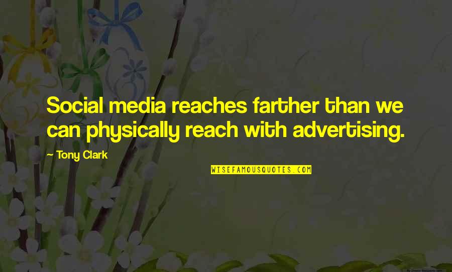 Advertising Media Quotes By Tony Clark: Social media reaches farther than we can physically