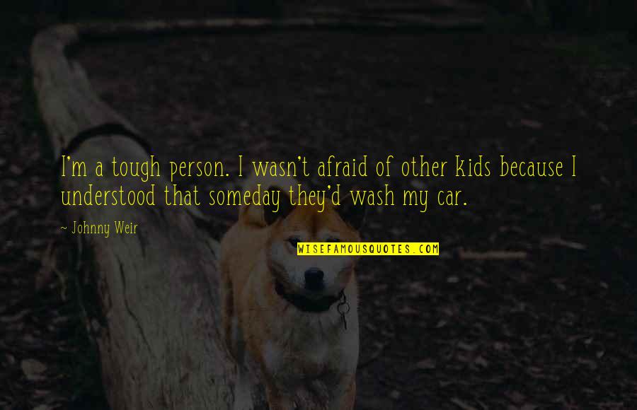 Advertising Spend Quotes By Johnny Weir: I'm a tough person. I wasn't afraid of Advertising Spend Quotes By Johnny Weir: I'm a tough person. I wasn't afraid of