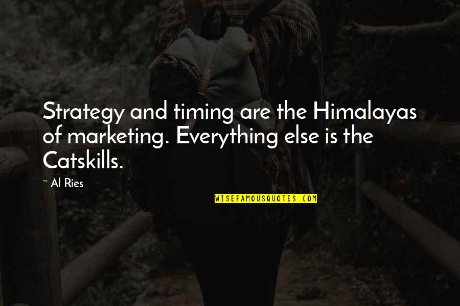 Advertising Strategy Quotes By Al Ries: Strategy and timing are the Himalayas of marketing.