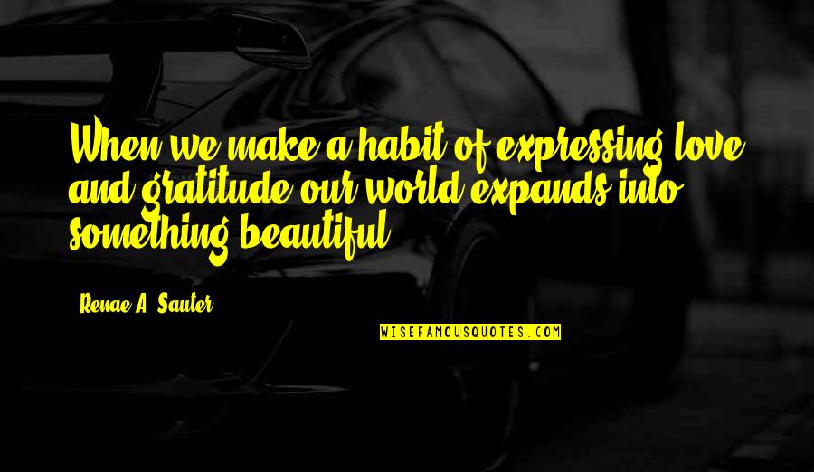 Advertising Techniques Quotes By Renae A. Sauter: When we make a habit of expressing love Advertising Techniques Quotes By Renae A. Sauter: When we make a habit of expressing love