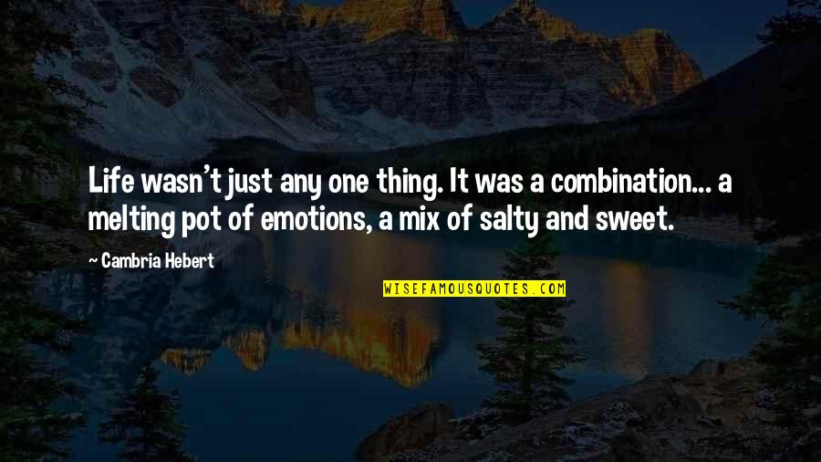 Advertizes Quotes By Cambria Hebert: Life wasn't just any one thing. It was Advertizes Quotes By Cambria Hebert: Life wasn't just any one thing. It was