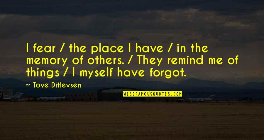 Advertizes Quotes By Tove Ditlevsen: I fear / the place I have / Advertizes Quotes By Tove Ditlevsen: I fear / the place I have /