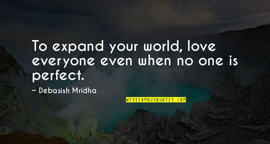 Advertizing Quotes By Debasish Mridha: To expand your world, love everyone even when