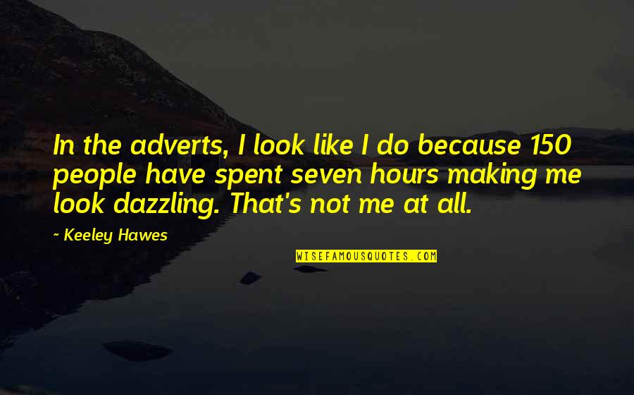 Adverts Quotes By Keeley Hawes: In the adverts, I look like I do Adverts Quotes By Keeley Hawes: In the adverts, I look like I do