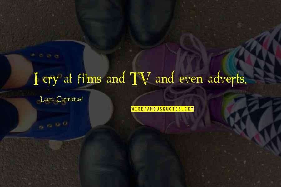 Adverts Quotes By Laura Carmichael: I cry at films and TV and even Adverts Quotes By Laura Carmichael: I cry at films and TV and even