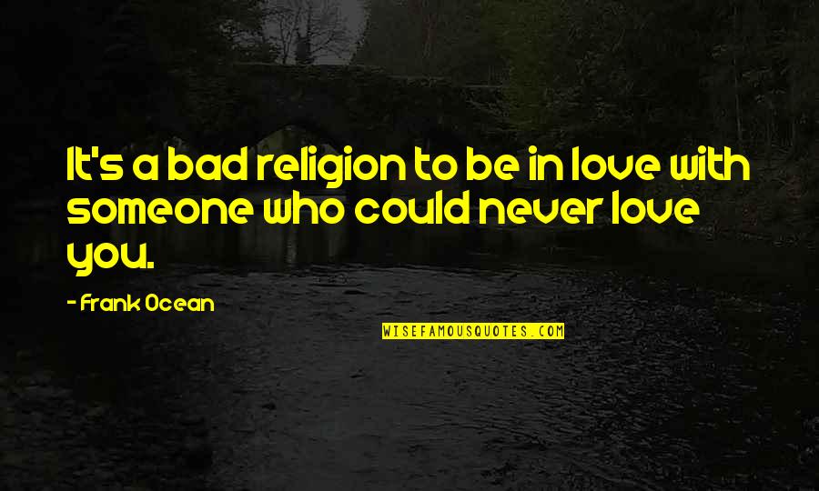 Adverture Quotes By Frank Ocean: It's a bad religion to be in love