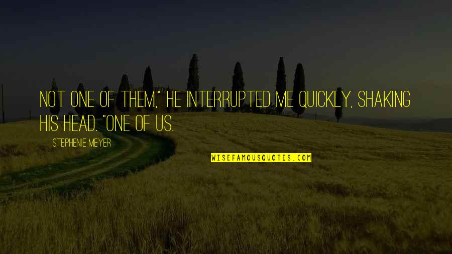 Adverture Quotes By Stephenie Meyer: Not one of them," he interrupted me quickly,