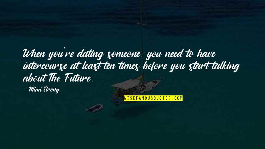Advice About The Future Quotes By Mimi Strong: When you're dating someone, you need to have