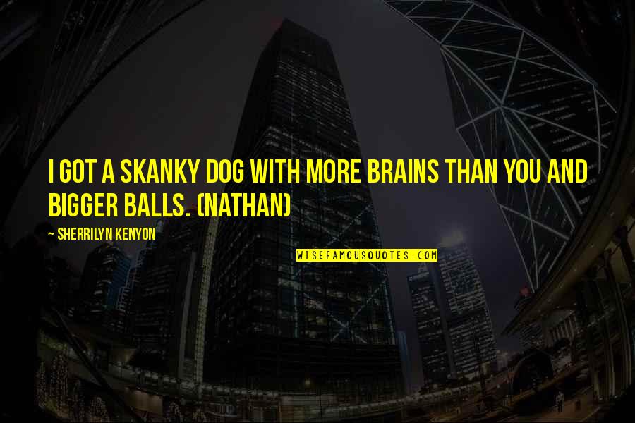 Advice About The Future Quotes By Sherrilyn Kenyon: I got a skanky dog with more brains