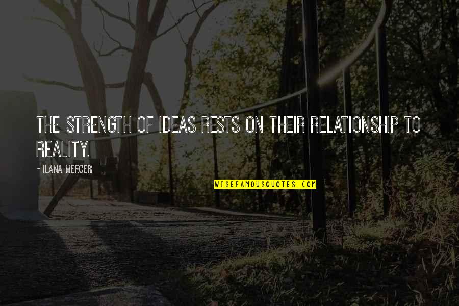 Advice Accept Quotes By Ilana Mercer: The strength of ideas rests on their relationship