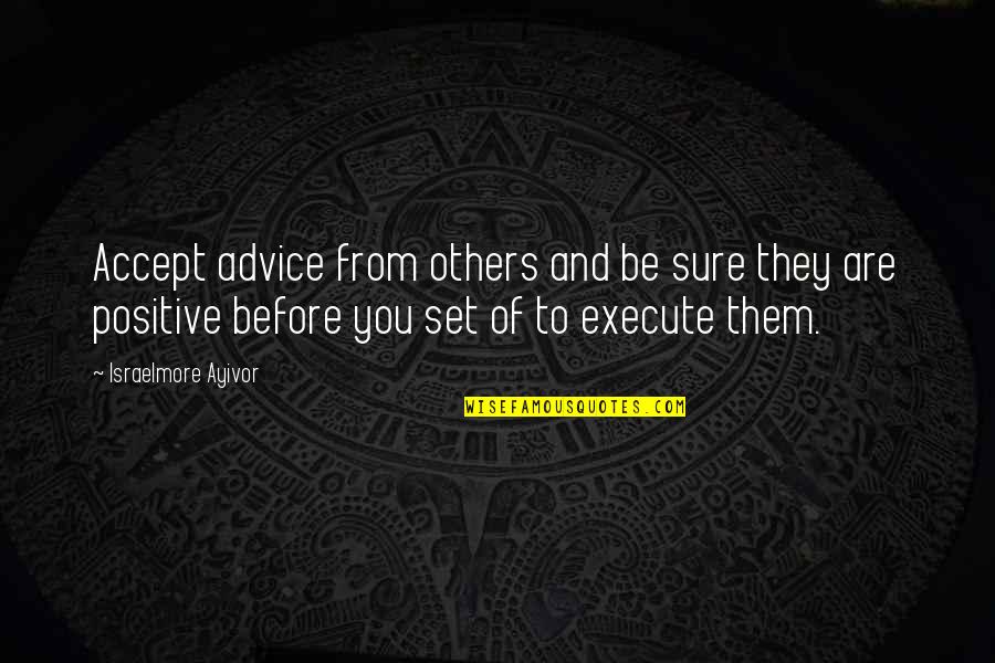 Advice Accept Quotes By Israelmore Ayivor: Accept advice from others and be sure they