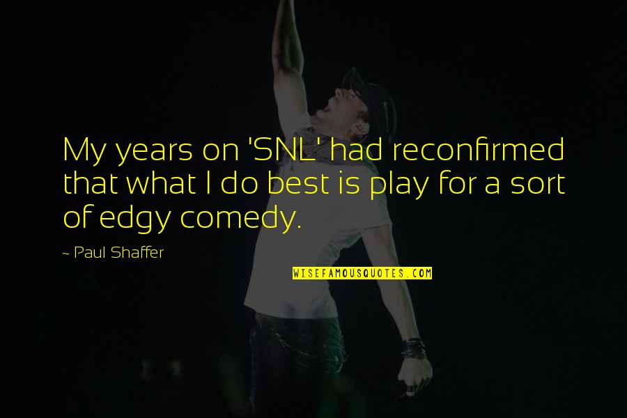 Advice Accept Quotes By Paul Shaffer: My years on 'SNL' had reconfirmed that what