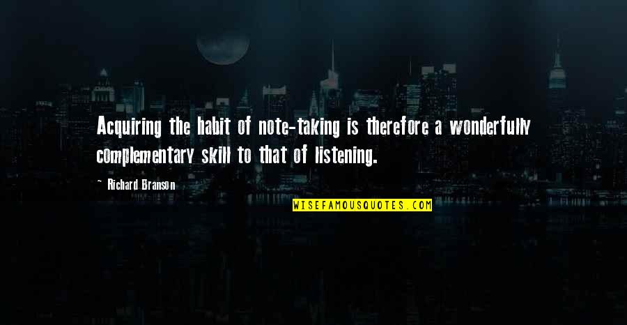 Advice Ever Received Quotes By Richard Branson: Acquiring the habit of note-taking is therefore a