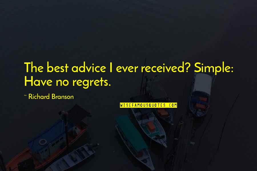 Advice Ever Received Quotes By Richard Branson: The best advice I ever received? Simple: Have