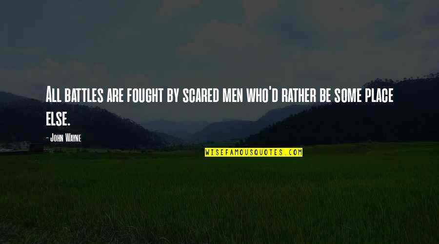 Advice For Adolescent Quotes By John Wayne: All battles are fought by scared men who'd