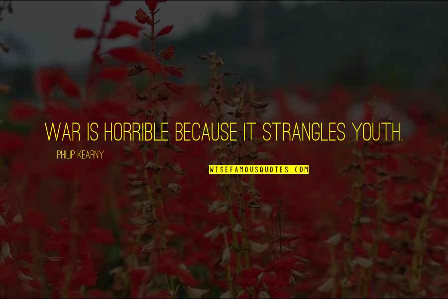 Advice For Adolescent Quotes By Philip Kearny: War is horrible because it strangles youth. Advice For Adolescent Quotes By Philip Kearny: War is horrible because it strangles youth.