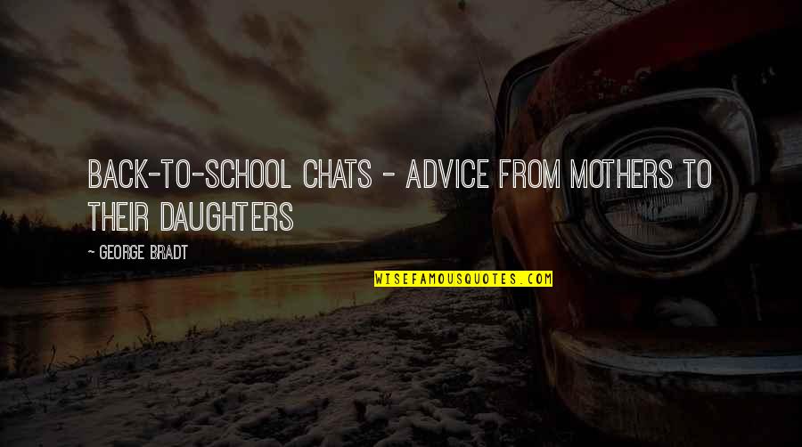 Advice For My Daughter Quotes By George Bradt: Back-to-School Chats - Advice from Mothers to their