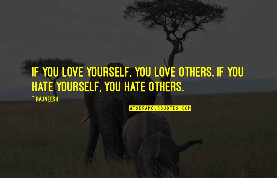 Advice For Poets Quotes By Rajneesh: If you love yourself, you love others. If