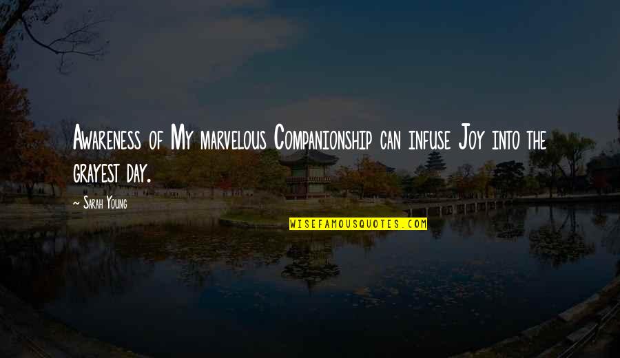 Advice For Poets Quotes By Sarah Young: Awareness of My marvelous Companionship can infuse Joy