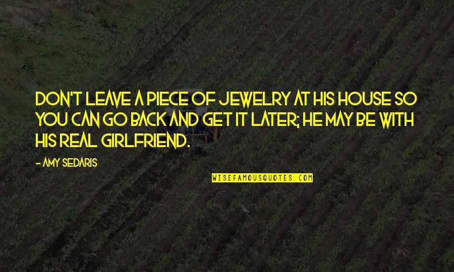 Advice For Women Quotes By Amy Sedaris: Don't leave a piece of jewelry at his
