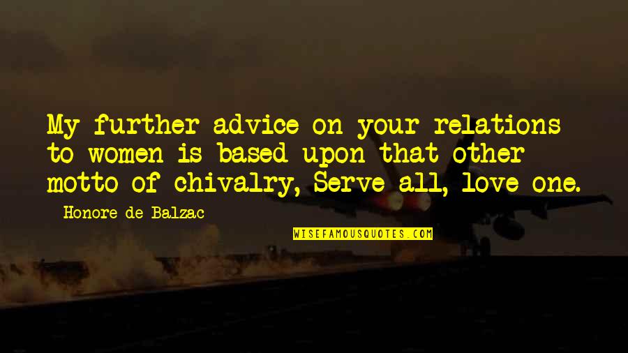 Advice For Women Quotes By Honore De Balzac: My further advice on your relations to women
