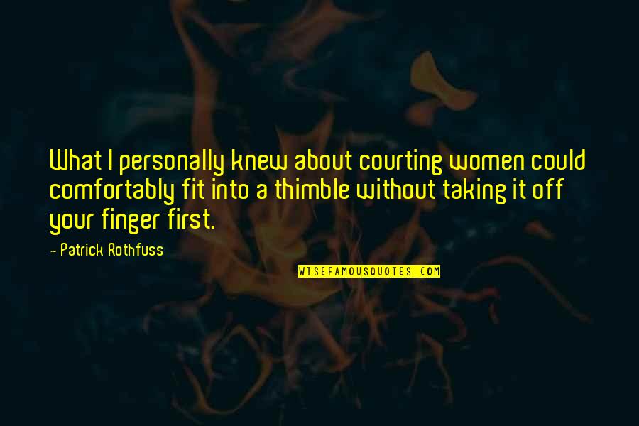 Advice For Women Quotes By Patrick Rothfuss: What I personally knew about courting women could