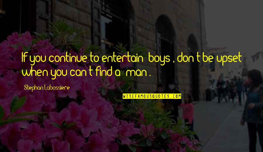 Advice For Women Quotes By Stephan Labossiere: If you continue to entertain "boys", don't be